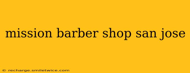 mission barber shop san jose