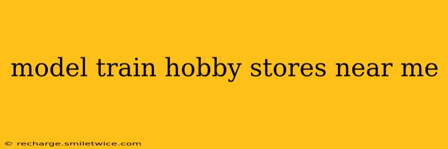 model train hobby stores near me