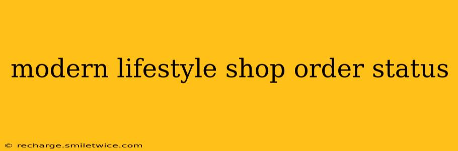 modern lifestyle shop order status