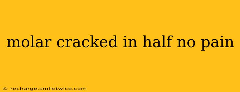molar cracked in half no pain