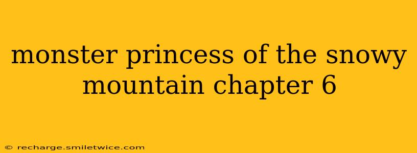 monster princess of the snowy mountain chapter 6