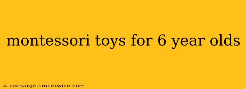 montessori toys for 6 year olds