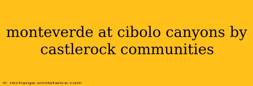 monteverde at cibolo canyons by castlerock communities
