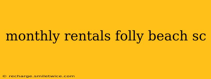 monthly rentals folly beach sc