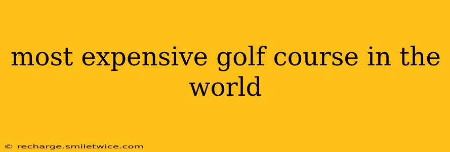 most expensive golf course in the world