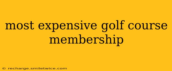 most expensive golf course membership