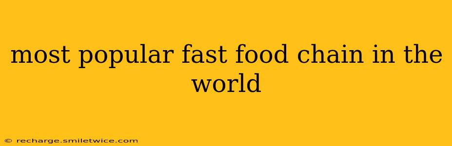 most popular fast food chain in the world