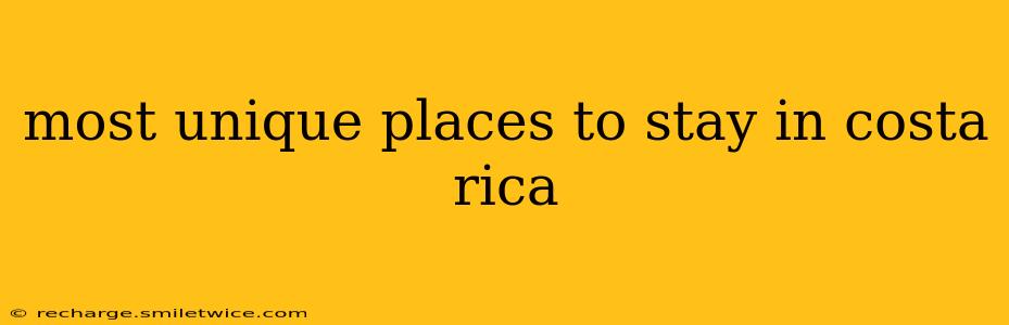 most unique places to stay in costa rica