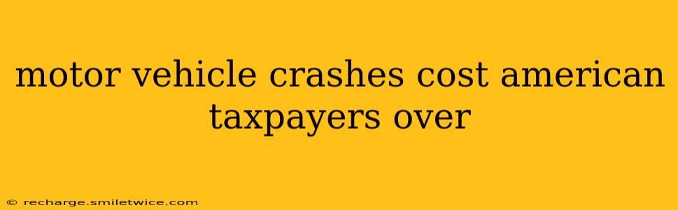 motor vehicle crashes cost american taxpayers over