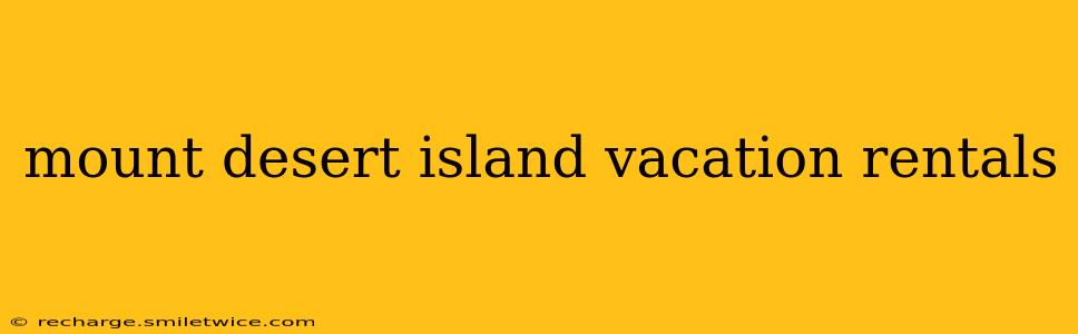 mount desert island vacation rentals