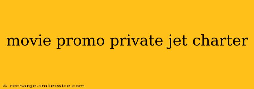 movie promo private jet charter