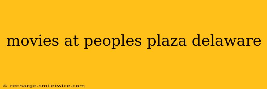 movies at peoples plaza delaware