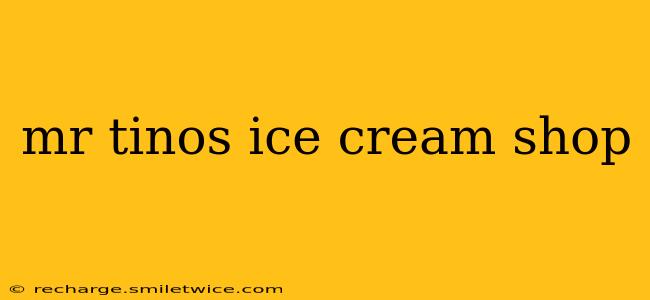 mr tinos ice cream shop