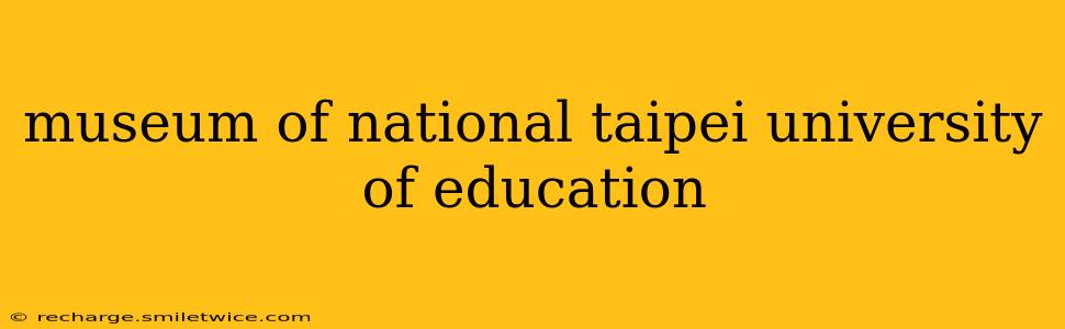 museum of national taipei university of education