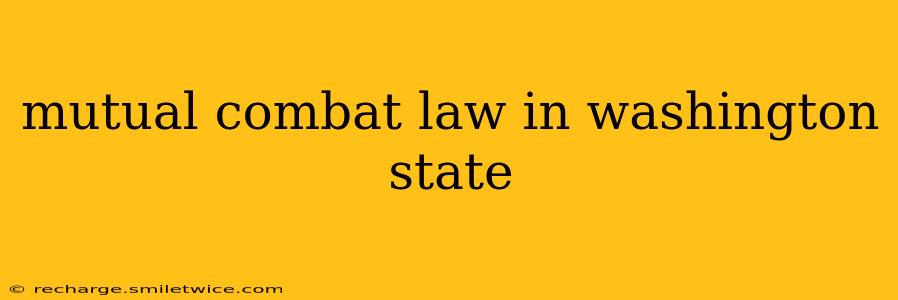 mutual combat law in washington state