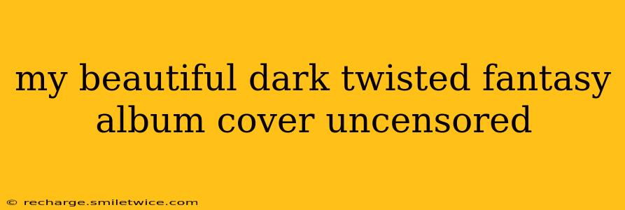 my beautiful dark twisted fantasy album cover uncensored