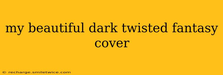 my beautiful dark twisted fantasy cover
