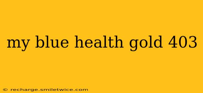 my blue health gold 403