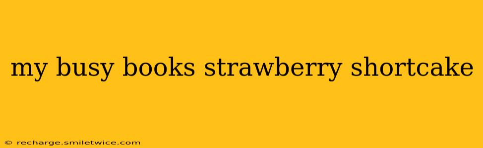 my busy books strawberry shortcake