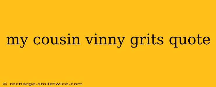 my cousin vinny grits quote