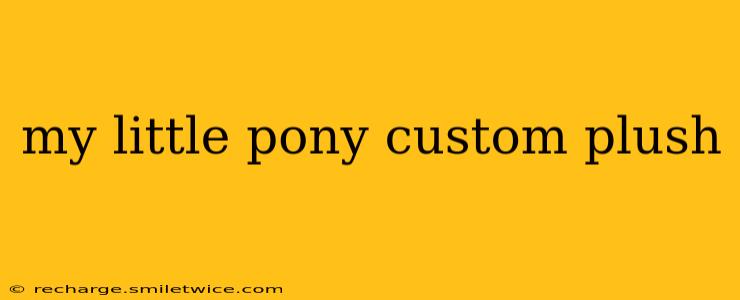 my little pony custom plush