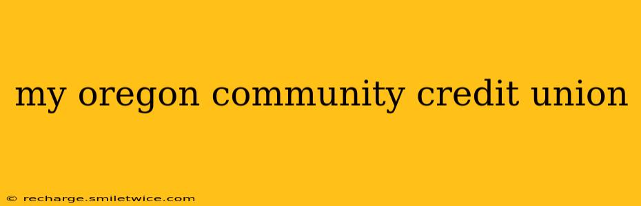 my oregon community credit union
