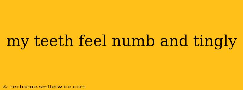 my teeth feel numb and tingly