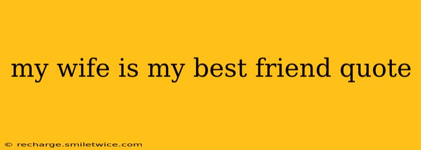 my wife is my best friend quote