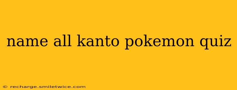 name all kanto pokemon quiz