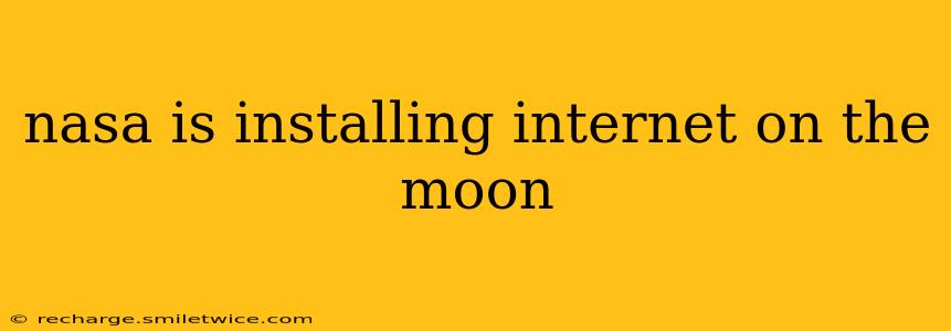 nasa is installing internet on the moon
