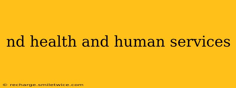 nd health and human services