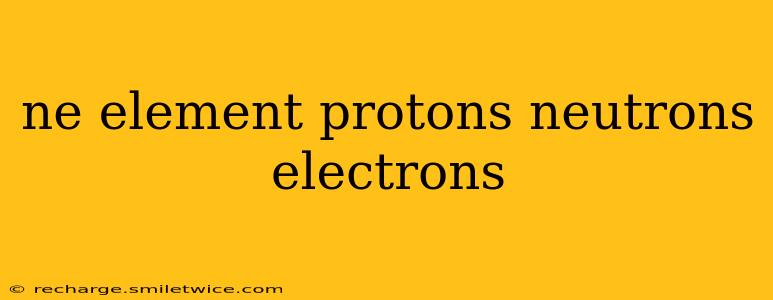 ne element protons neutrons electrons