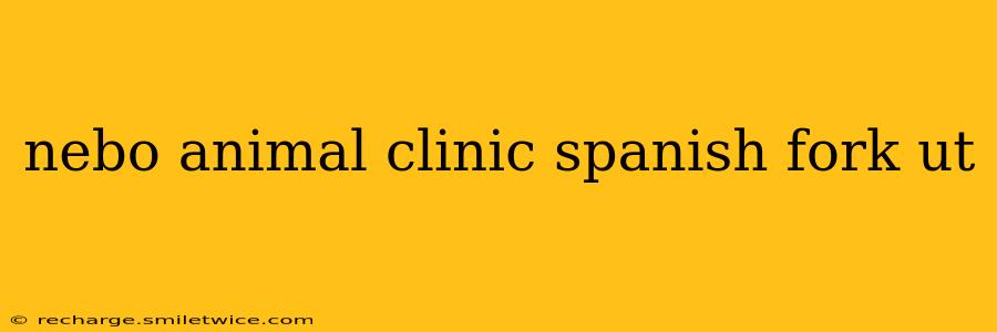 nebo animal clinic spanish fork ut
