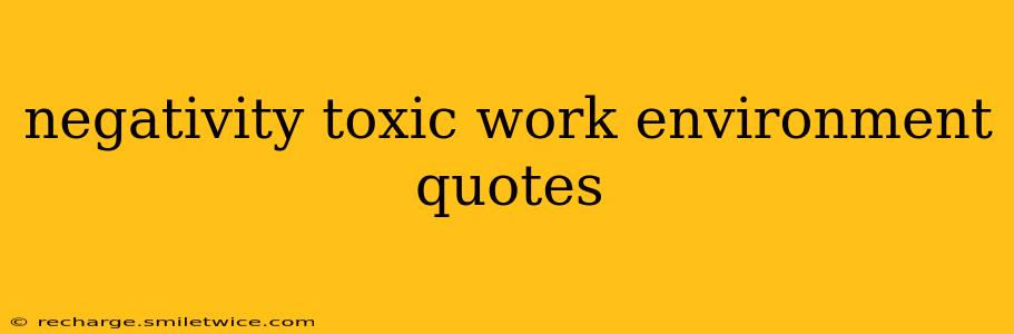 negativity toxic work environment quotes