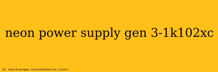 neon power supply gen 3-1k102xc