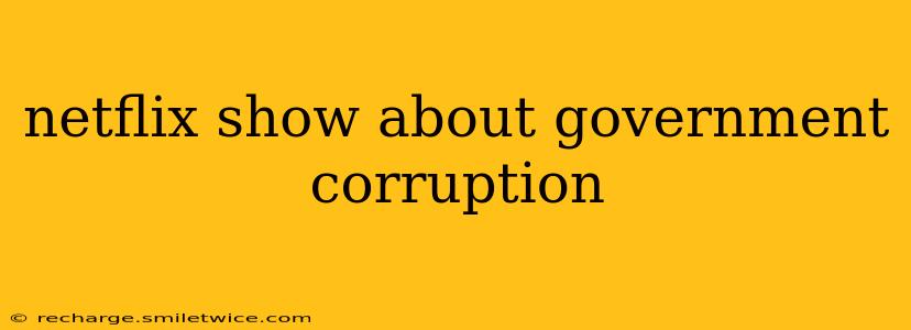 netflix show about government corruption