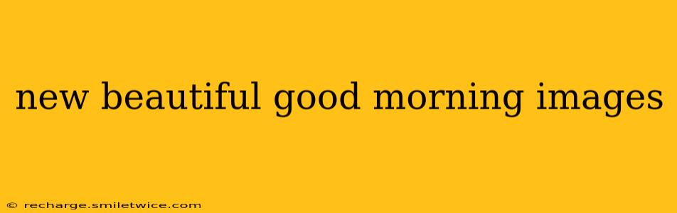 new beautiful good morning images