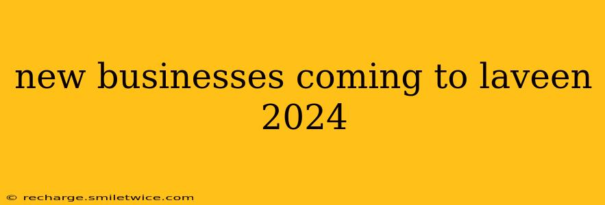 new businesses coming to laveen 2024