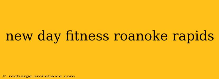 new day fitness roanoke rapids