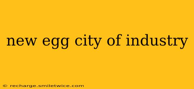 new egg city of industry