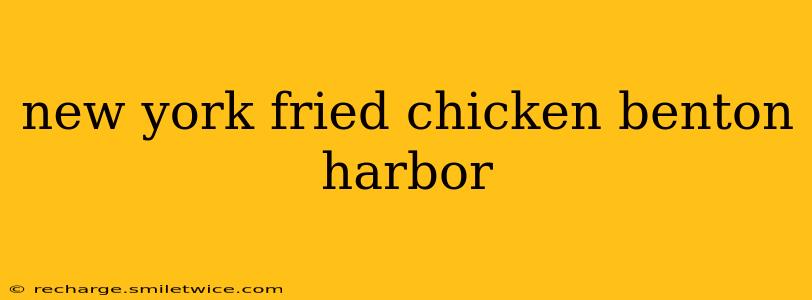 new york fried chicken benton harbor
