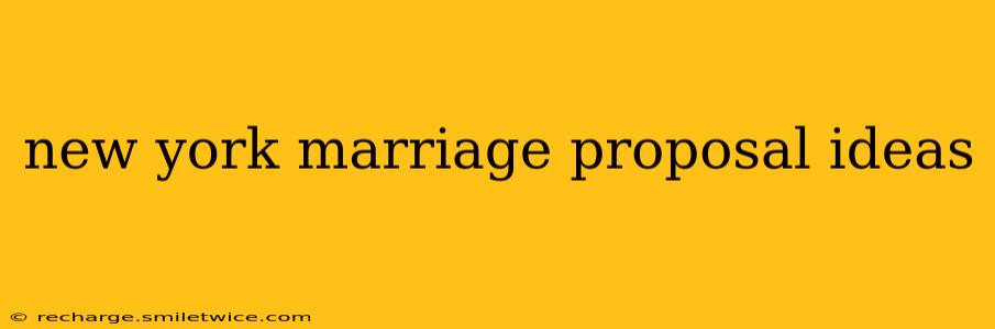 new york marriage proposal ideas