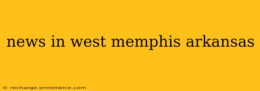 news in west memphis arkansas