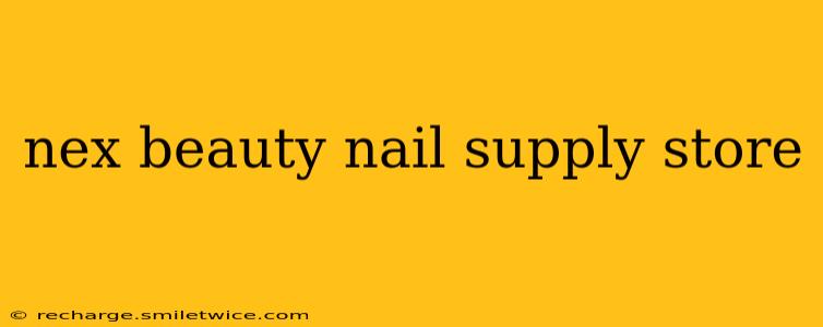 nex beauty nail supply store