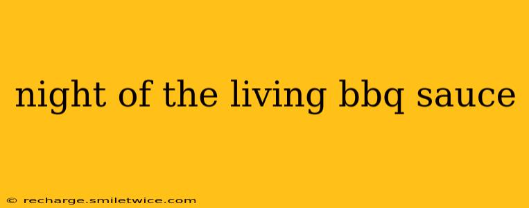 night of the living bbq sauce