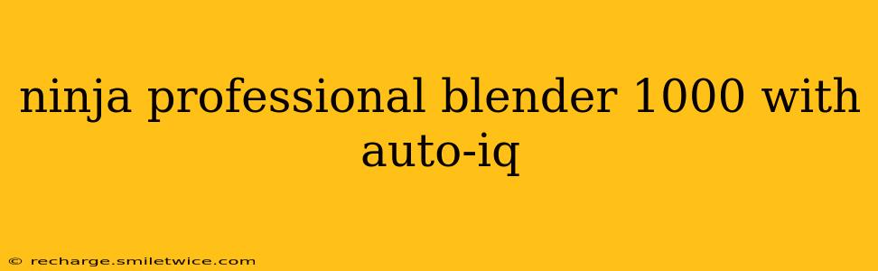 ninja professional blender 1000 with auto-iq
