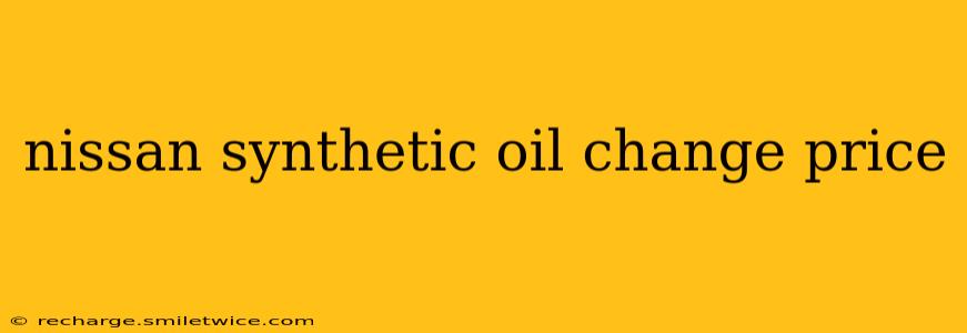 nissan synthetic oil change price