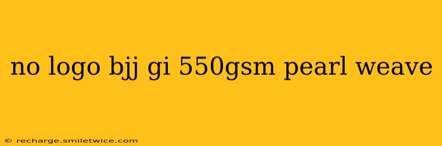 no logo bjj gi 550gsm pearl weave
