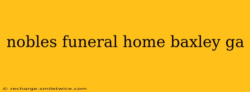 nobles funeral home baxley ga