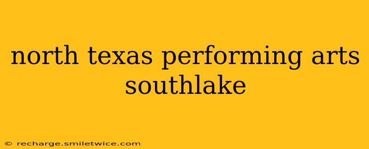 north texas performing arts southlake